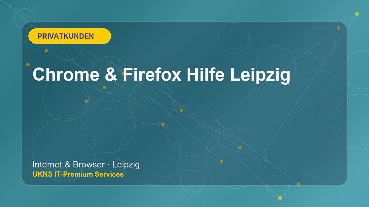 Chrome & Firefox Hilfe Leipzig bei UKNS in Leipzig