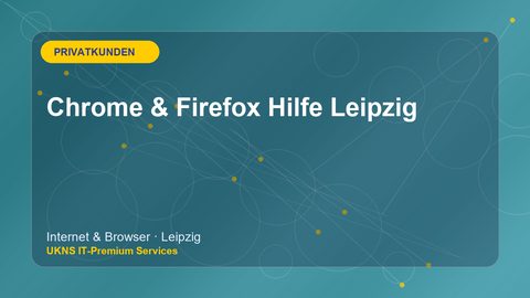 Chrome & Firefox Hilfe Leipzig