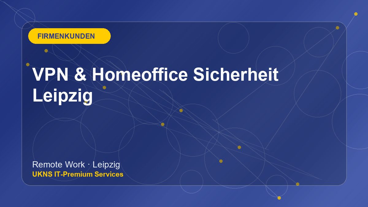 VPN & Homeoffice Sicherheit Leipzig bei UKNS in Leipzig