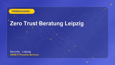 Zero Trust Beratung Leipzig